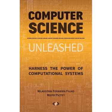 Computer Science Unleashed: Harness the Power of Computational Systems