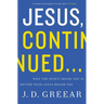 Jesus, Continued...: Why the Spirit Inside You Is Better Than Jesus Beside You