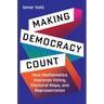 Making Democracy Count: How Mathematics Improves Voting, Electoral Maps, and Representation