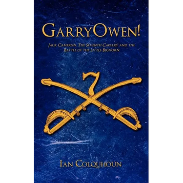 GarryOwen!: Jack Cameron, The Seventh Cavalry and the Battle of the Little Bighorn