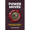 Power Moves: Bold Strategies from History's Most Innovative Leaders