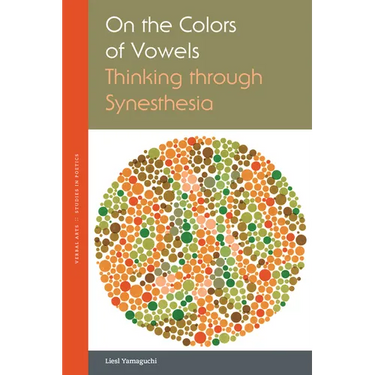 On the Colors of Vowels: Thinking Through Synesthesia