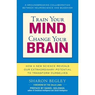 Train Your Mind, Change Your Brain: How a New Science Reveals Our Extraordinary Potential to Transform Ourselves