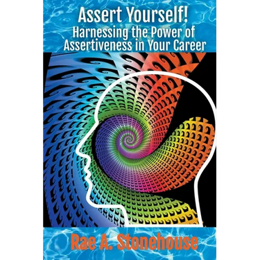 Assert Yourself! Harnessing the Power of Assertiveness in Your Career
