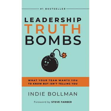Leadership Truth Bombs: What Your Team Wants You to Know but Isn't Telling You