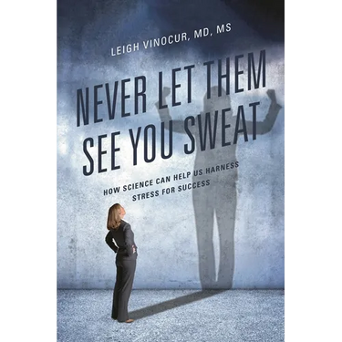 Never Let Them See You Sweat: How Science Can Help Us Harness Stress for Success