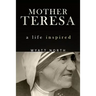 Mother Teresa: A Life Inspired