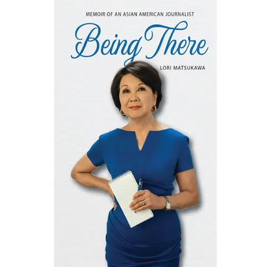 Being There: Memoir of an Asian American Journalist