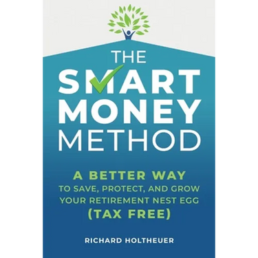 The Smart Money Method: A Better Way to Save, Protect, and Grow Your Retirement Nest Egg (Tax Free)