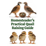 Homesteader's Practical Quail Raising Guide