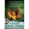 A Hard, Cruel Shore: An Alan Lewrie Naval Adventure