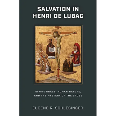 Salvation in Henri de Lubac: Divine Grace, Human Nature, and the Mystery of the Cross