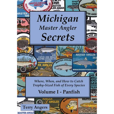 Michigan Master Angler Secrets - Volume I - Panfish: Where, When, and How to Catch Trophy-Sized Fish of Every Species