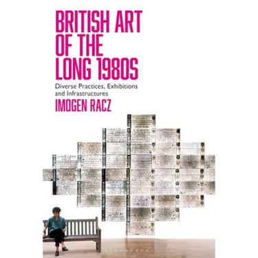 British Art of the Long 1980s: Diverse Practices, Exhibitions and Infrastructures
