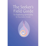 The Seeker's Field Guide To Exploring Spirituality