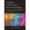 Change in the mind of the strategist: a book about development, competitiveness and how we can realise potential that requires a little more