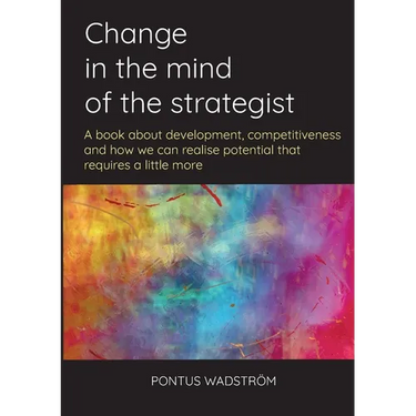 Change in the mind of the strategist: a book about development, competitiveness and how we can realise potential that requires a little more