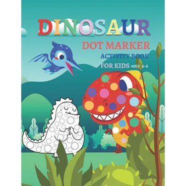 Dinosaur Dot Markers Activity Book For Kid Ages 4-6: Fun kids workbook Dinosaur Dot Markers games for learning, creative activities for toddlers and k