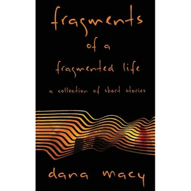 Fragments of a Fragmented Life: A Collection of Short Stories