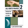 All-Sorts Prayer 2: Interactive Prayers for All Ages