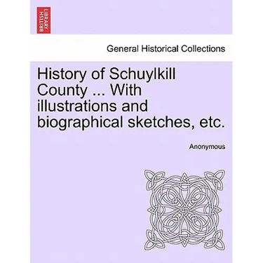 History of Schuylkill County ... With illustrations and biographical sketches, etc.