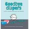 Goodbye Diapers... Hello Underwear: A potty training prep book for toddlers