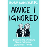 Advice I Ignored: Stories and Wisdom from a Formerly Depressed Teenager