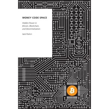 Money Code Space: Hidden Power in Bitcoin, Blockchain, and Decentralisation
