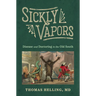 Sickly Vapors: Disease and Doctoring in the Old South