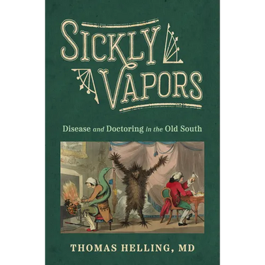 Sickly Vapors: Disease and Doctoring in the Old South