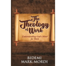 The Theology of Work: Understanding God's Mind For Work