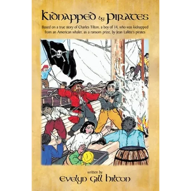 Kidnapped by Pirates: Based on the True Story of a Fourteen Year-Old Boy, Charles Tilton, Who Was Kidnapped Alone from an American Whaler by Jean Lafi