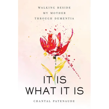 It Is What It Is: Walking Beside My Mother Through Dementia