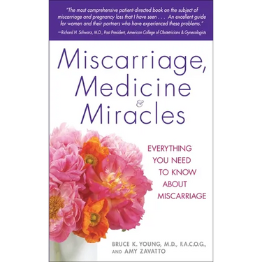 Miscarriage, Medicine & Miracles: Everything You Need to Know about Miscarriage
