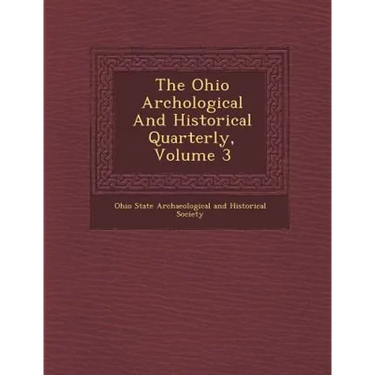 The Ohio Arch Ological and Historical Quarterly, Volume 3