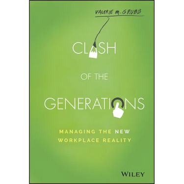 Clash of the Generations: Managing the New Workplace Reality