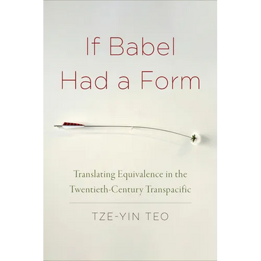 If Babel Had a Form: Translating Equivalence in the Twentieth-Century Transpacific