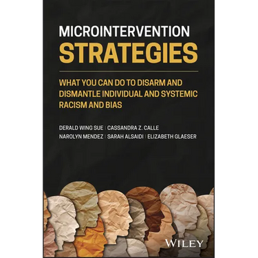 Microintervention Strategies: What You Can Do to Disarm and Dismantle Individual and Systemic Racism and Bias