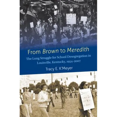 From Brown to Meredith: The Long Struggle for School Desegregation in Louisville, Kentucky, 1954-2007