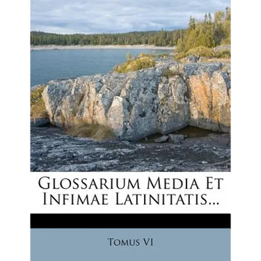 Glossarium Media Et Infimae Latinitatis...