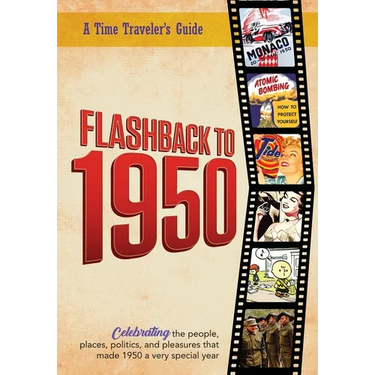Flashback to 1950 - A Time Traveler's Guide: Celebrating the people, places, politics and pleasures that made 1950 a very special year. Perfect birthd