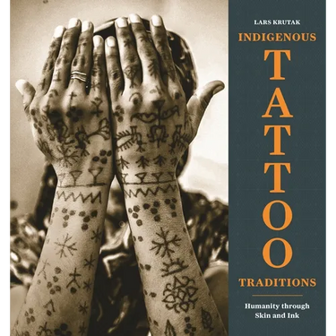 Indigenous Tattoo Traditions: Humanity Through Skin and Ink