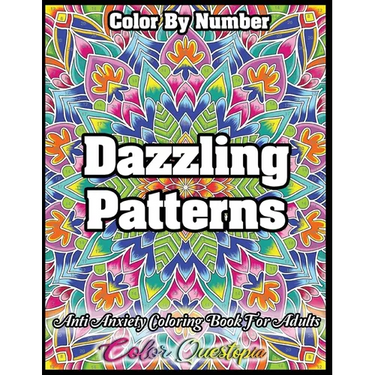 Color by Number Dazzling Patterns - Anti Anxiety Coloring Book for Adults: For Relaxation and Meditation