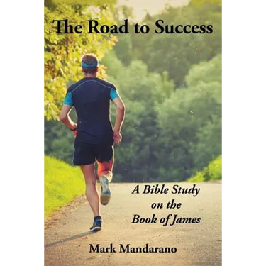The Road to Success: A Bible Study on the Book of James