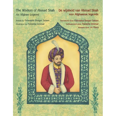 The Wisdom of Ahmad Shah - An Afghan Legend / De wijsheid van Ahmed Shah - een Afghaanse legende: Bilingual English-Dutch Edition / Tweetalige Engels-