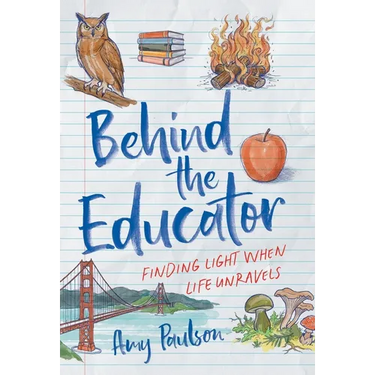 Behind the Educator: Finding Light When Life Unravels