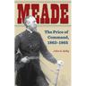 Meade: The Price of Command, 1863-1865