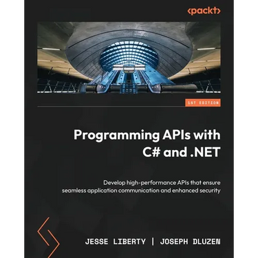Programming APIs with C# and .NET: Develop high-performance APIs that ensure seamless application communication and enhanced security