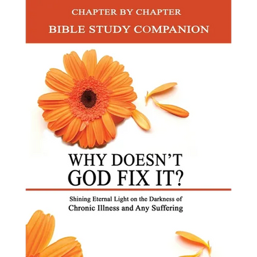 Why Doesn't God Fix It? - Bible Study Companion Booklet: Chapter by Chapter Companion Study for Why Doesn't God Fix It? - Shining Eternal Light on the