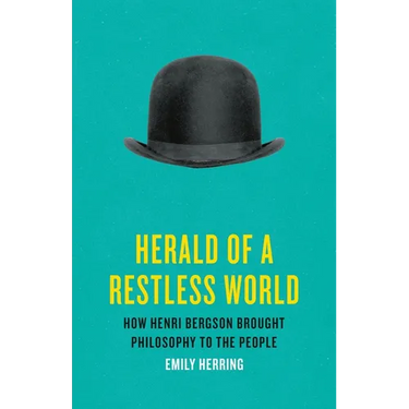 Herald of a Restless World: How Henri Bergson Brought Philosophy to the People